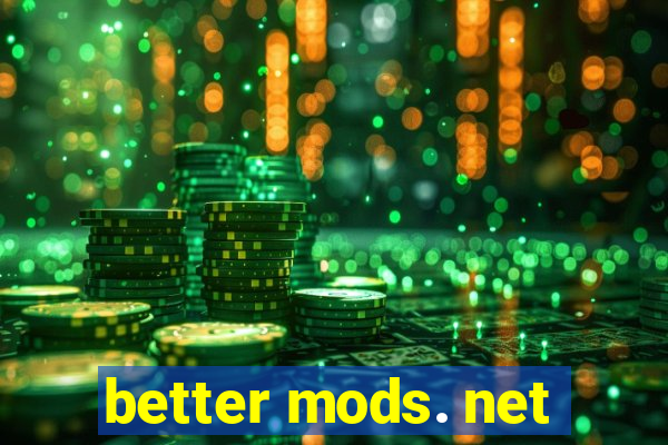 better mods. net